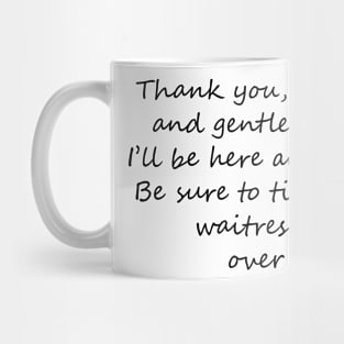 I'll be here all week - tip your waitress... over! Dark text Mug